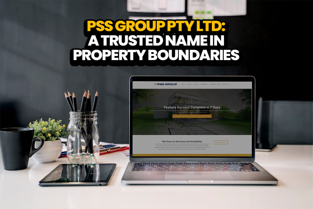 PSS Group Pty Ltd: A Trusted Name in Property Boundaries