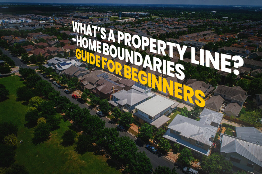 What's a Property Line, Home Boundaries Guide for Beginners